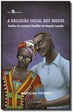 Exclusão Social dos Idosos, A: Análise do Contexto Familiar em Angola-luanda - Paco editorial