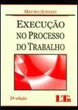 Execução no Processo do Trabalho - Ltr