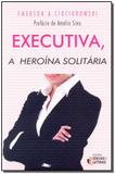 Executiva - a Heroína Solitária - Editora ideias e letras