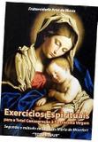 Exercícios espirituais para a total consagração à santíssima virgem - Armazem