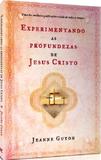 Experimentando as Profundezas de Jesus Cristo - Vida