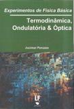 Experimentos de fisica basica - termodinamica, ondulatoria e optica - Livraria da fisica