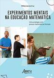 Experimentos Mentais na Educação Matemática: Uma Analogia Com Provas Matemáticas Formais - Appris