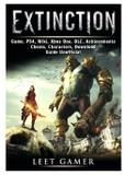 Extinction Game, PS4, Wiki, Xbox One, DLC, Achievements, Cheats, Characters, Download, Guide Unofficial - Gamer guides llc