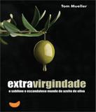 Extravirgindade - O Sublime E Escandaloso Mundo Do Azeite De Oliva - Tapioca
