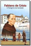 Fabiano de cristo, o peregrino da caridade - Luz no lar