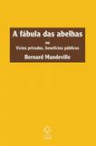 Fábula das abelhas, a - ou vícios privados benefícios públicos - Unesp editora