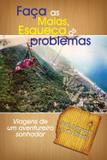 Faça As Malas , Esqueça Os Problemas - Viagens de Um Aventureiro Sonhador - Jose raimundo s. de oliveira