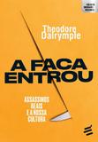 Faca entrou, a - assassinos reais e a nossa cultura - Editora é realizações