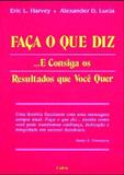 Faça o que Diz ... E Consiga os Resultados que Você Quer - Cultrix