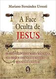 Face Oculta De Jesus, A - Os Mitos Egipcios E Maria Madalena, Sua Origem Es / Urresti - Madras