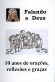Falando a deus - 10 anos de oracoes reflexoes e graca - Distribuidora loyola de livros ltda.