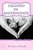 Falando de maternidade - Editora reflexao