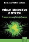 Falência Internacional no Mercosul - Proposta para uma Solução Regional - Juruá