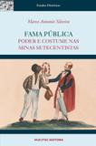 Fama Pública: poder e costume nas Minas setecentistas - Hucitec