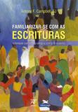 Familiarizar-se com as escrituras - Intimidade com o texto antigo e com a fé moderna