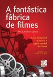 Fantastica fabrica de filmes, a - como hollywood se tornou a capital mundia - Senac rio