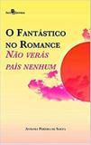 Fantastico no romance, o - nao veras pais nenhum - Paco editorial