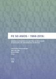 Fe 50 Anos. 1966-2016 Memória e Registros da História da Faculdade de Educação da Universidade - Unb