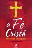 Fé cristã, a - reflexões teológicas - Palavra e prece