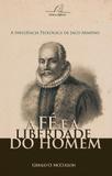 Fé e a liberdade do homem, a - Editora reflexao