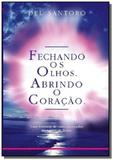 Fechando os olhos. abrindo o coracao - Autor independente