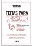 Feitas Para Crescer: Como o Intraempreendedorismo Pode Promover a Inovação e o Desenvolvimento das Empresas - Hsm management