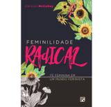 Feminilidade Radical - Carolyn McCullen - 9788581323909