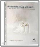 Ferramentas visuais - 60 licoes para fotografar me - Alta books
