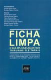 Ficha Limpa e Suas Aplicabilidades Nos Tribunais Eleitorais - Del rey