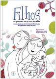 Filhos - Da gravidez aos 2 anos de idade: dos pediatras da Sociedade Brasileira de Pediatria para os pais