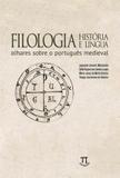 Filologia, historia e lingua - olhares sobre o portugues medieval - Parabola