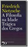 Filosofia na Idade Trágica dos Gregos, A - Edicoes 70