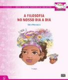 Filosofia No Nosso Dia A Dia, A - 7 Ano - Efii - 08 Ed - Sophos