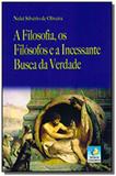 Filosofia, os filosofos e a incessante busca da ve - Editora do conhecimento