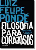 Filosofia Para Corajosos - Planeta do brasil - grupo planeta