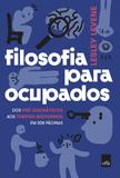 Filosofia para ocupados - Dos pré-socráticos aos tempos modernos em 208 páginas - Editora leya