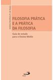 Filosofia Prática e a Prática da Filosofia - Paulus editora