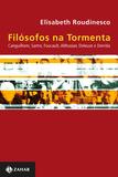 Filósofos na tormenta - Canguilhem, Sartre, Foucault, Althusser, Deleuze e Derrida