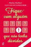 Fique com alguém que não tenha dúvidas - O livro para você que cansou de ser segunda opção!