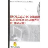 Fiscalização do Correio Eletrônico no Ambiente de Trabalho - Servanda