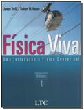 Fisica viva: uma introducao a fisica conceitual vo - Ltc editora