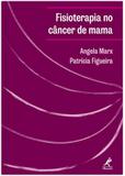 Fisioterapia no câncer de mama - Manual de Condutas e Práticas de Fisioterapia em Oncologia