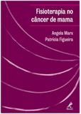 Fisioterapia no câncer de mama - Manual de Condutas e Práticas de Fisioterapia em Oncologia
