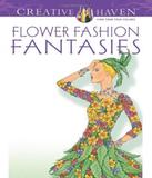 Flower Fashion Fantasies - Creative Haven Coloring Books - Dover publications