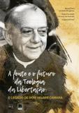 Fonte e o futuro da teologia da libertação, a - Editora reflexao