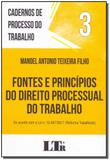 Fontes e Princípios do Direito Processual do Trabalho - Vol.3 - Coleção Cadernos de Processo do Trabalho - Ltr
