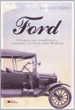 Ford - o Homem Que Transformou o Consumo e Inventou A Era Moderna - Somos educação