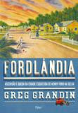 Fordlândia - Ascensão e Queda da Cidade Esquecida de Henry Ford na Selva - Editora rocco