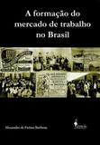 Formaçao do mercado de trabalho no brasil, a - Alameda